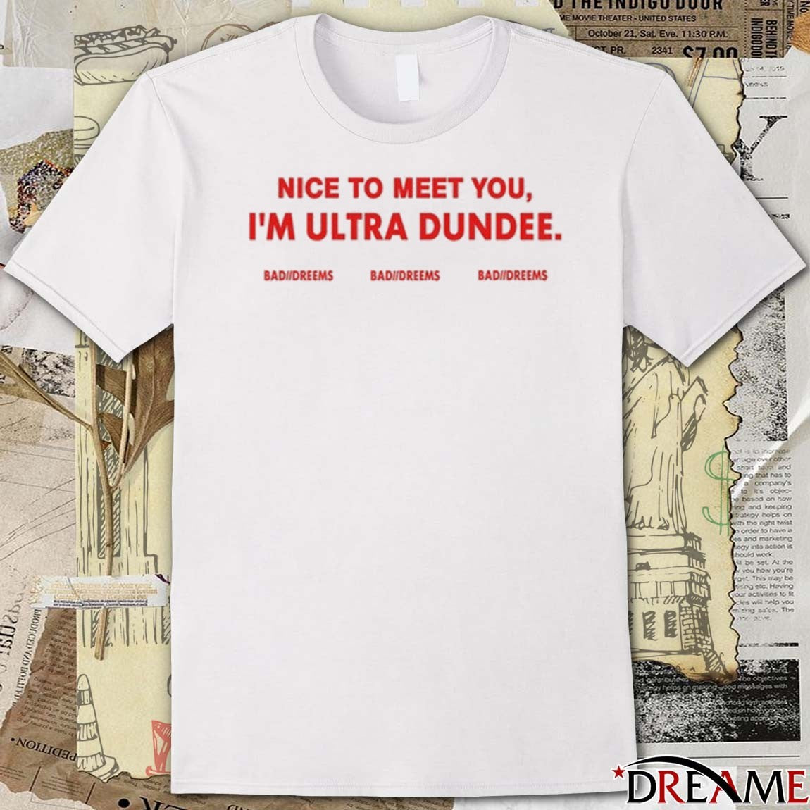 Dylantlewis Nice To Meet You I’m Ultra Dundee Bad Dreems t-shirt