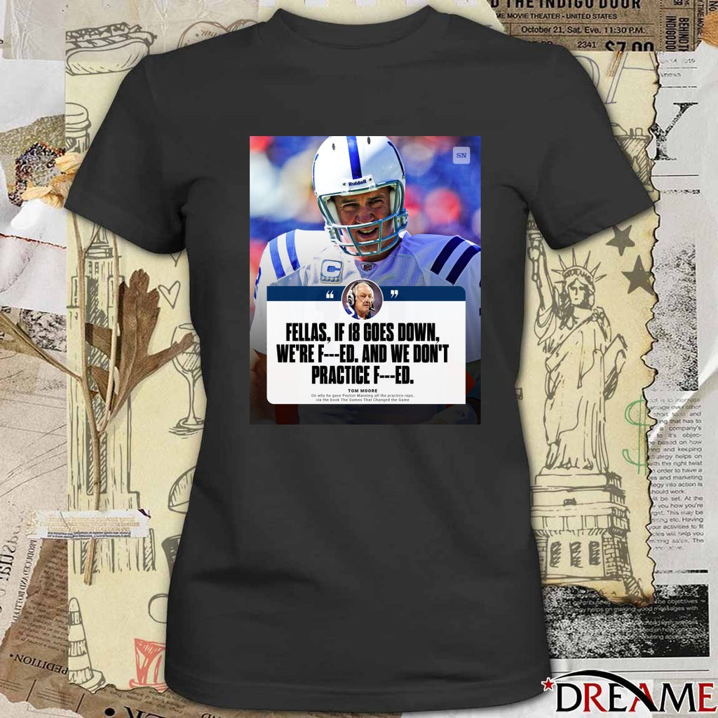Fellas If 18 Goes Down We’re F And We Don’t Practice F Tom Moore Poster t-shirt