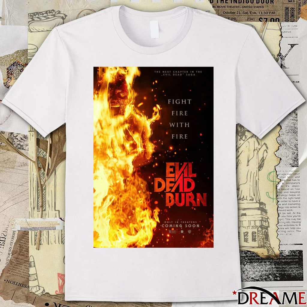 Fight Fire With Fire Evil Dead Burn Only In Theaters Coming Soon Poster t-shirt