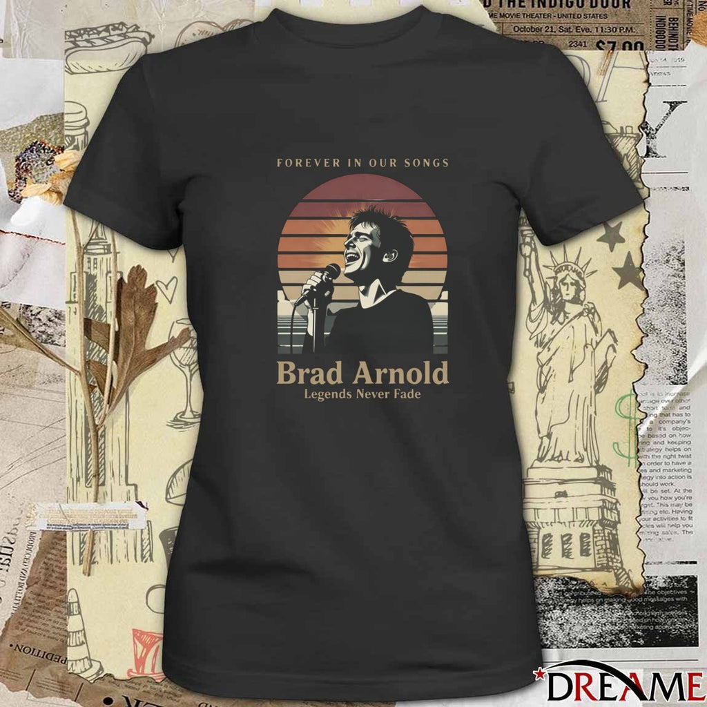 Forever In Our Songs Brad Arnold Legends Never Fade t-shirt