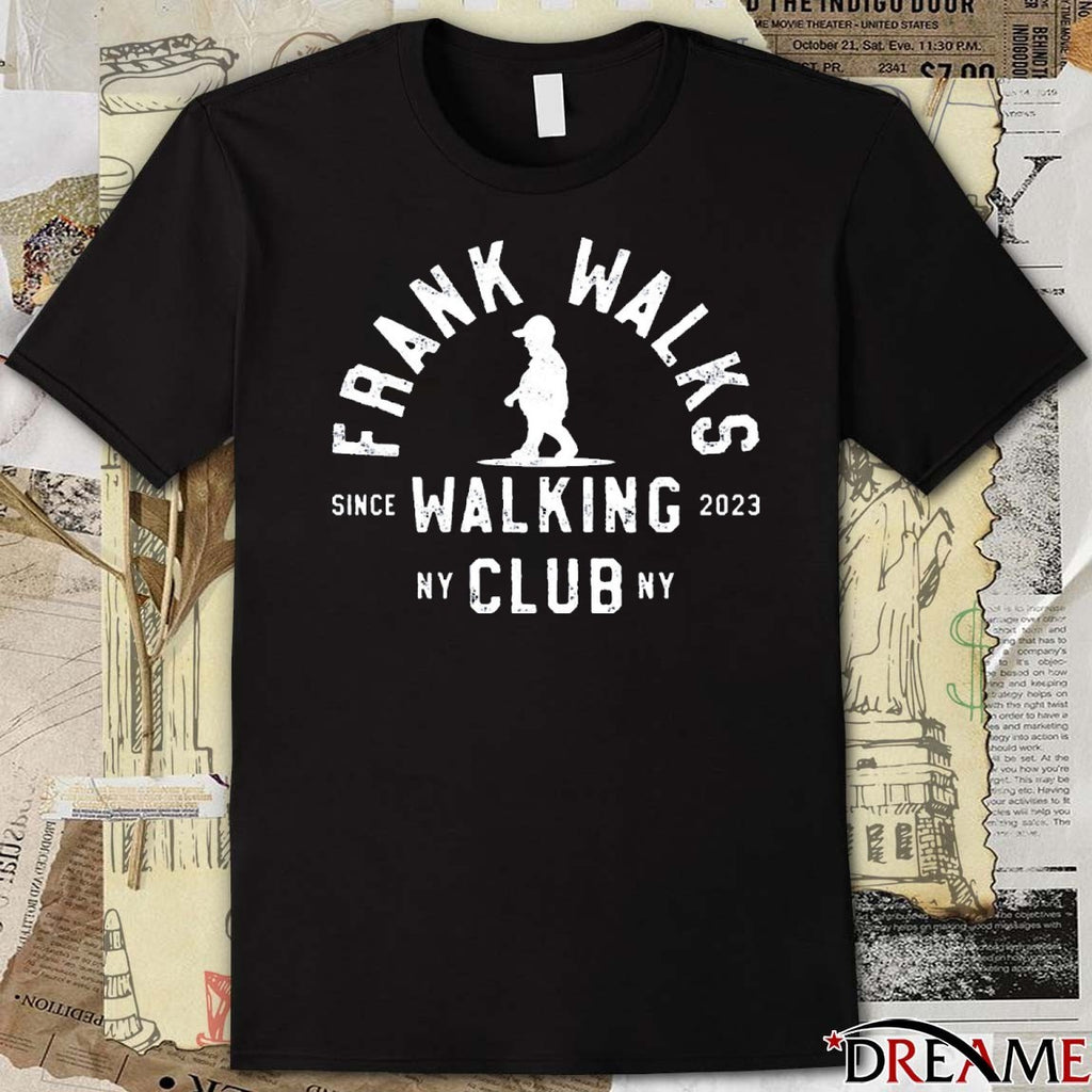 Frank Walks Walking Club Since 2023 NY t-shirt