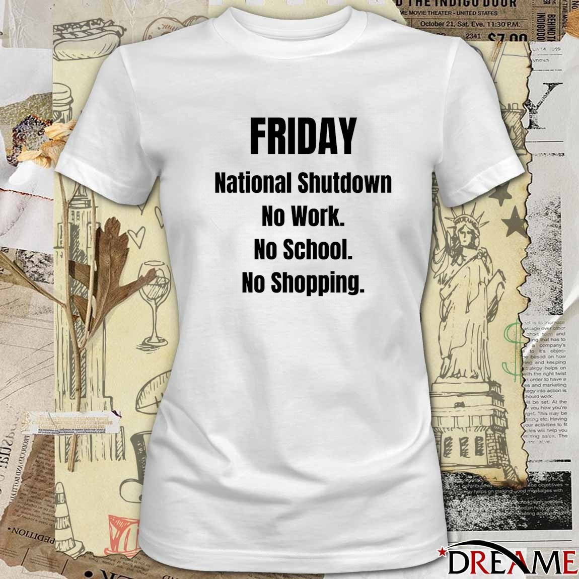 Friday National Shutdown No Work No School No Shopping t-shirt