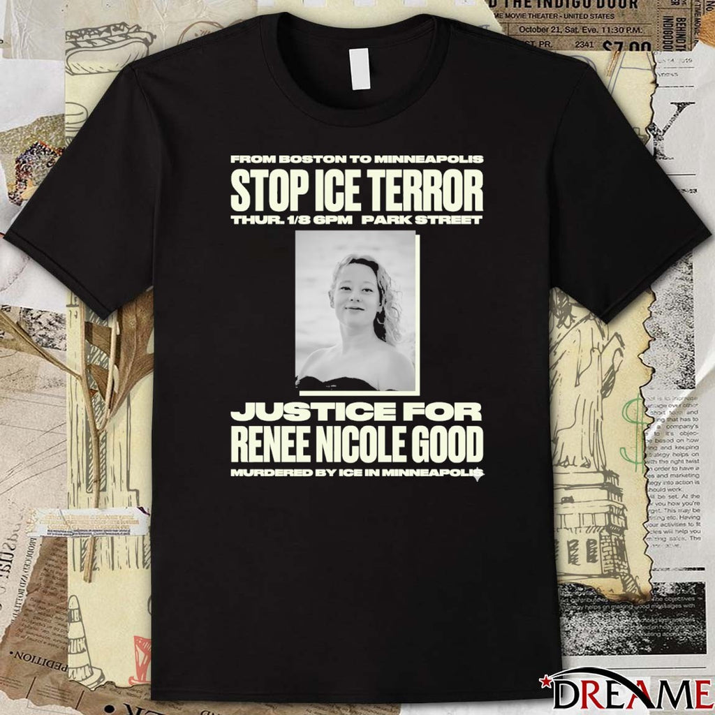 From Boston To Minneapolis Stop ICE Terror Justice For Renee Nicole Good t-shirt
