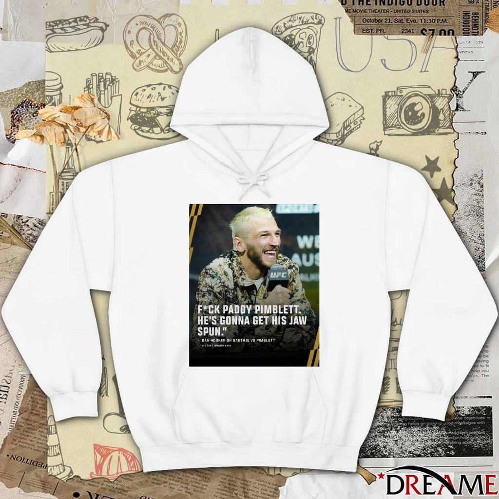 Fuck Paddy Pimblett He’s Gonna Get His Jaw Spun Dan Hooker On Gaethje Vs Pimblett Poster t-shirt
