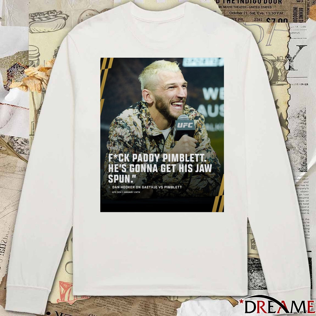 Fuck Paddy Pimblett He’s Gonna Get His Jaw Spun Dan Hooker On Gaethje Vs Pimblett Poster t-shirt