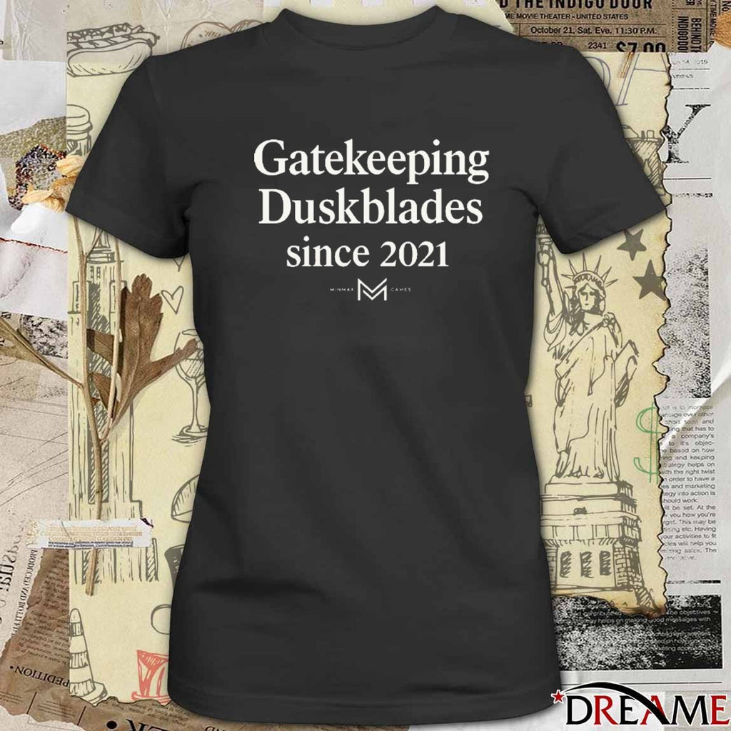 Gatekeeping Duskblades Since 2021 Minmax Games t-shirt