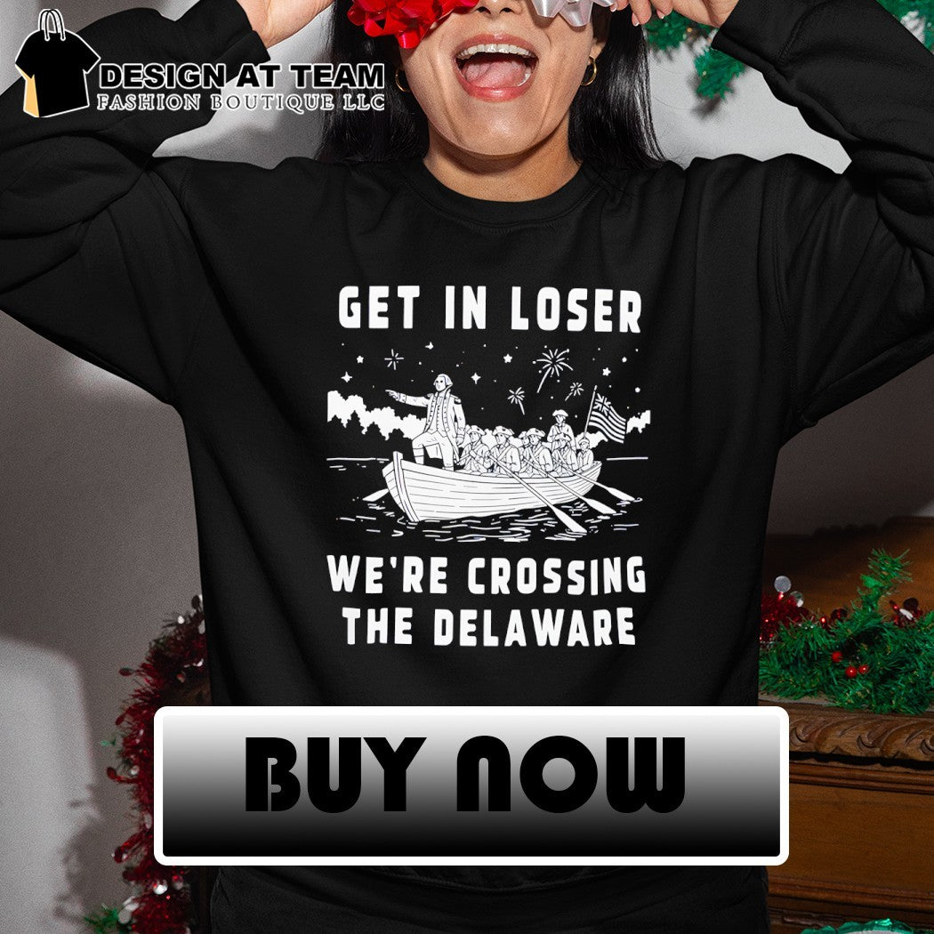 George Washington Get In Loser We’re Crossing The Delaware vintage shirt