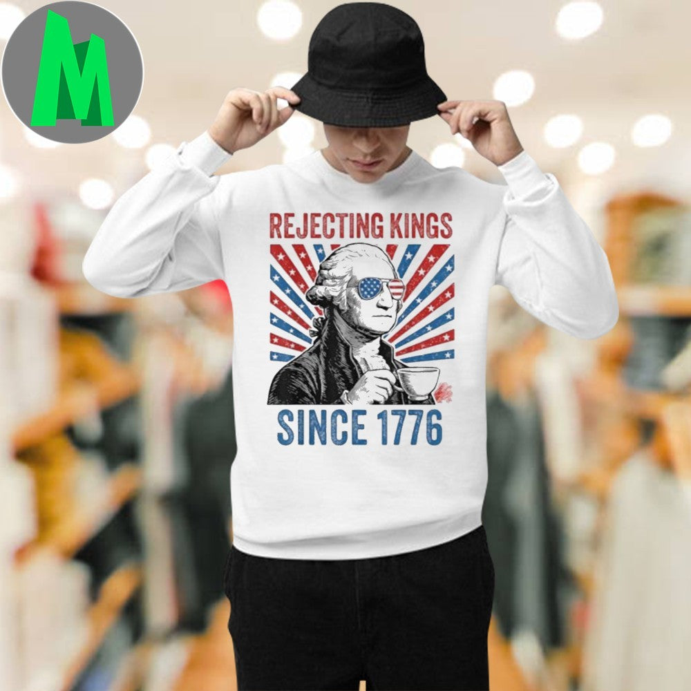 George Washington Rejecting Kings Since 1776 4th of July Shirt