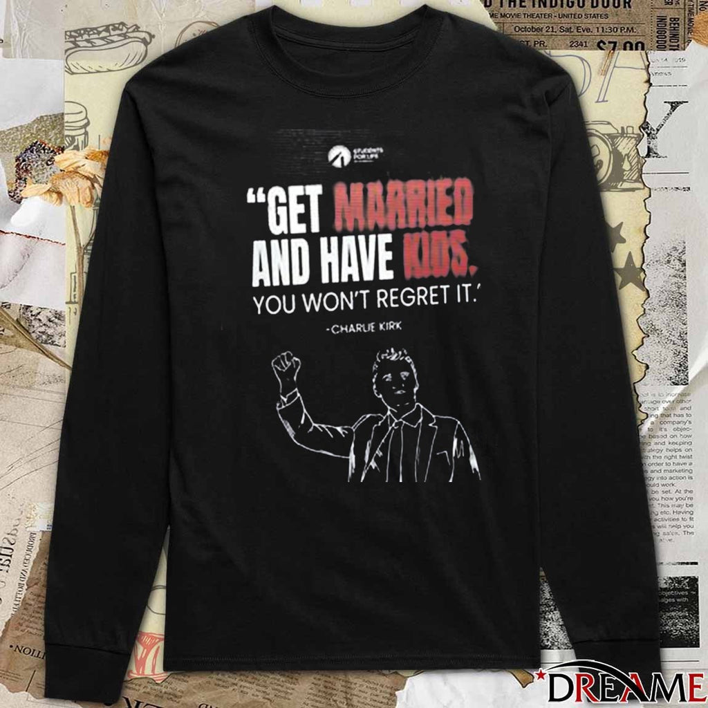 Get Married And Have Kids You Won’t Regret It Charlie Kirk March for Life 2026 t-shirt