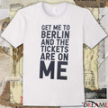 Get Me To Berlin And The Tickets Are On Me 2025 t-shirt