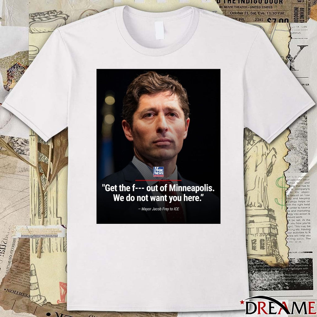 Get The F Out Of Minneapolis We Do Not Want You Here Mayor Jacob Frey Poster t-shirt