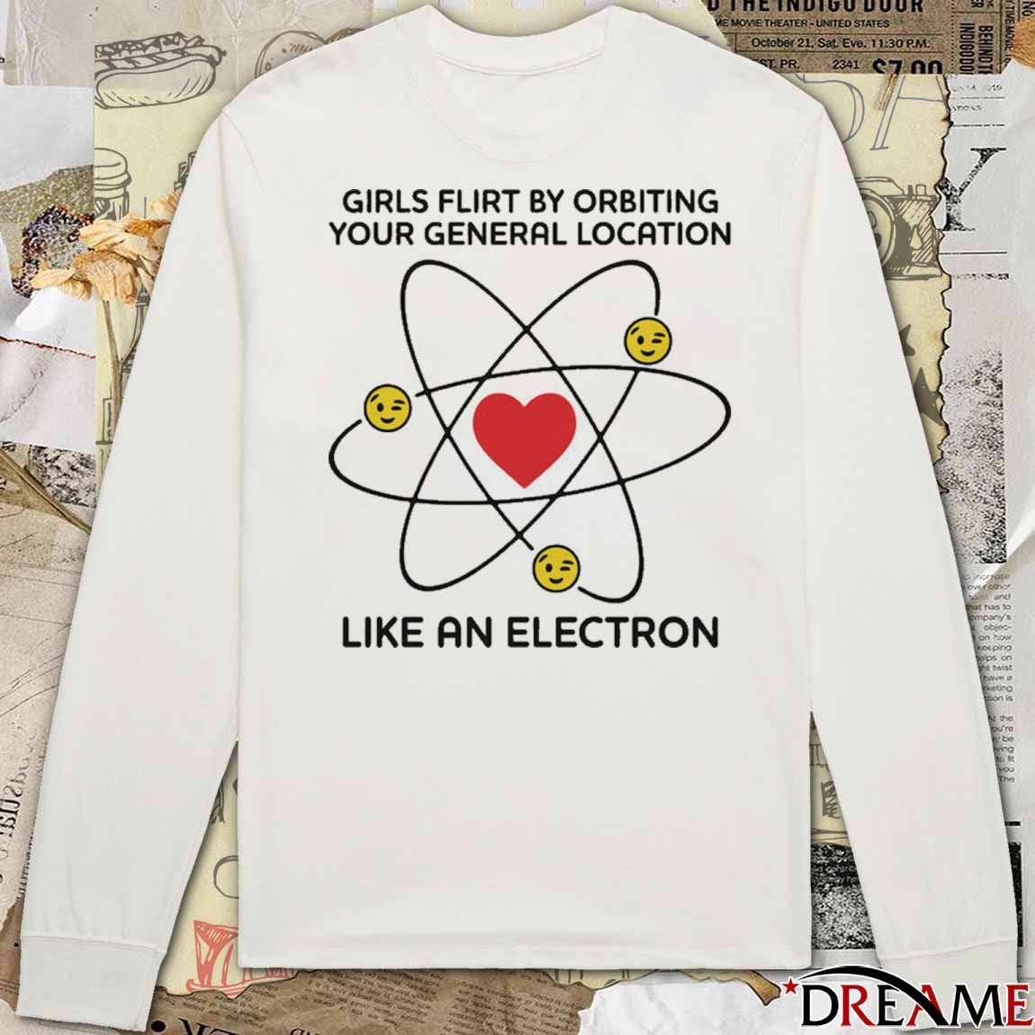 Girls Flirt By Orbiting Your General Location Like An Electron t-shirt