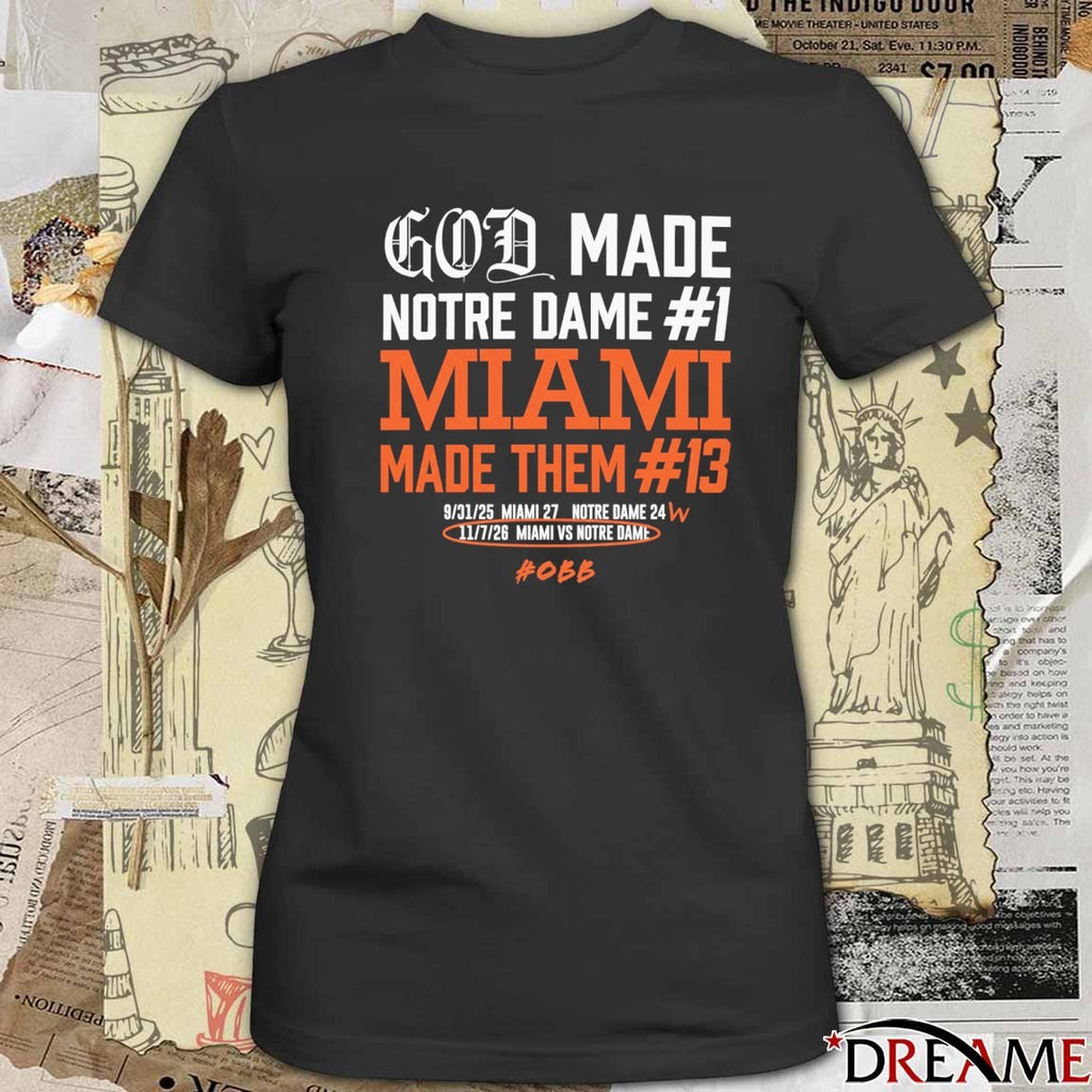 God Made Notre Dame #1 Miami Made Them #13 11 7 2026 Miami Vs Notre Dame t-shirt