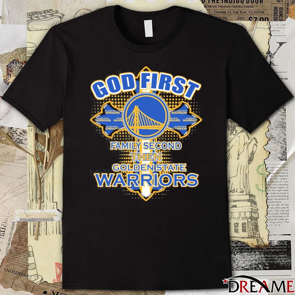 Golden State Warriors God First Family Second Then Golden State t-shirt