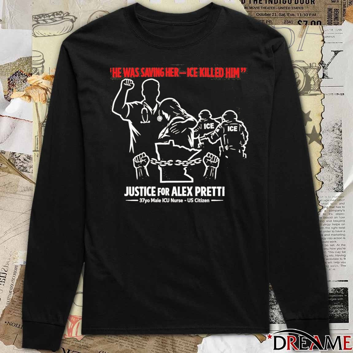 He Was Saving Her ICE Killed Him Justice For Alex Pretti 37yo Male ICE Nurse US Citizen t-shirt