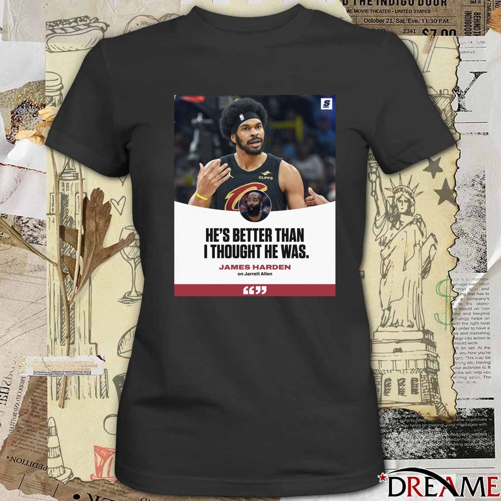 He’s Better Than I Thought He Was James Harden On Jarrett Allen t-shirt