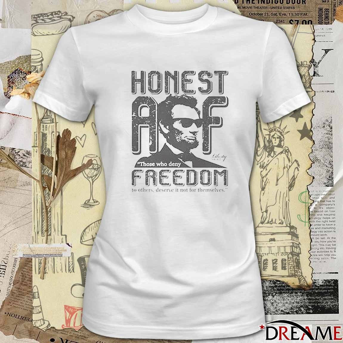 Honest Abe Those Who Deny Freedom To Others Deserve It Not For Themselves by Liberty Threads USA 2025 t-shirt