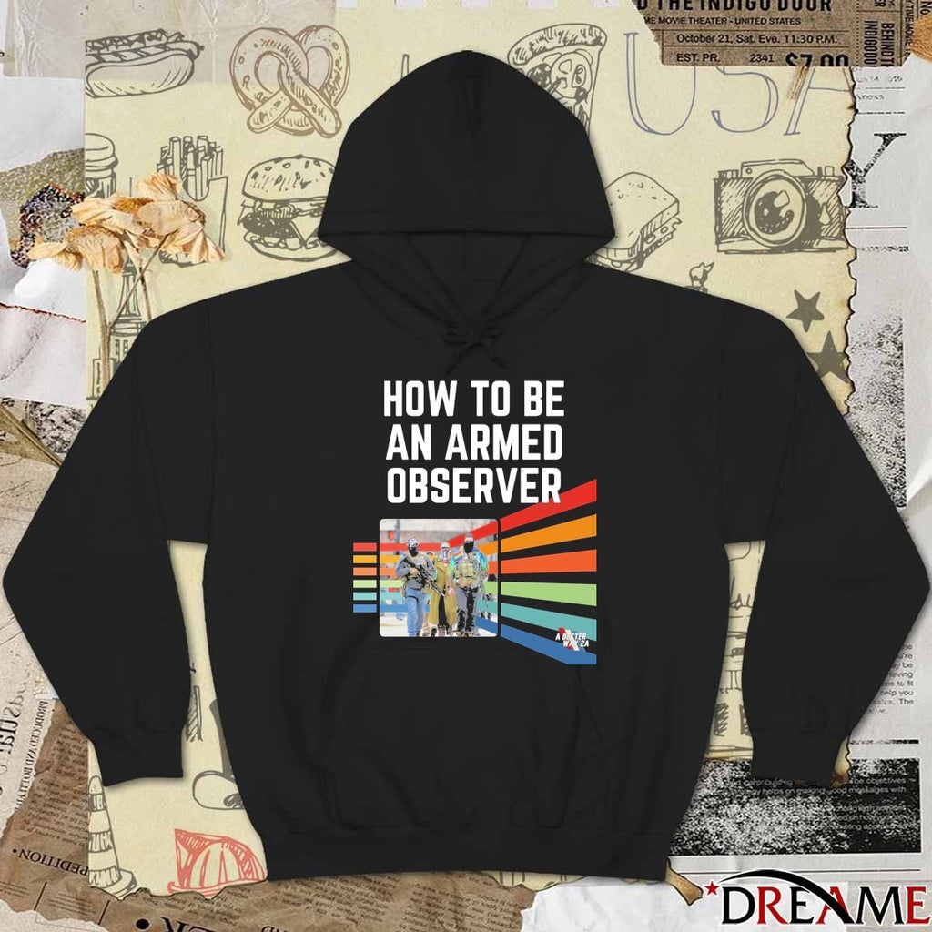 How To Be An Armed Observer ICE A Better Way 2A t-shirt