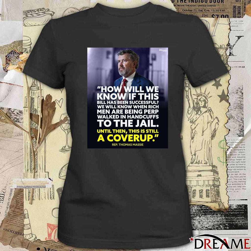How Will We Know If This Bill Has Been Successful Until Then This Is Still A Coverup Rep Thomas Massie Poster t-shirt
