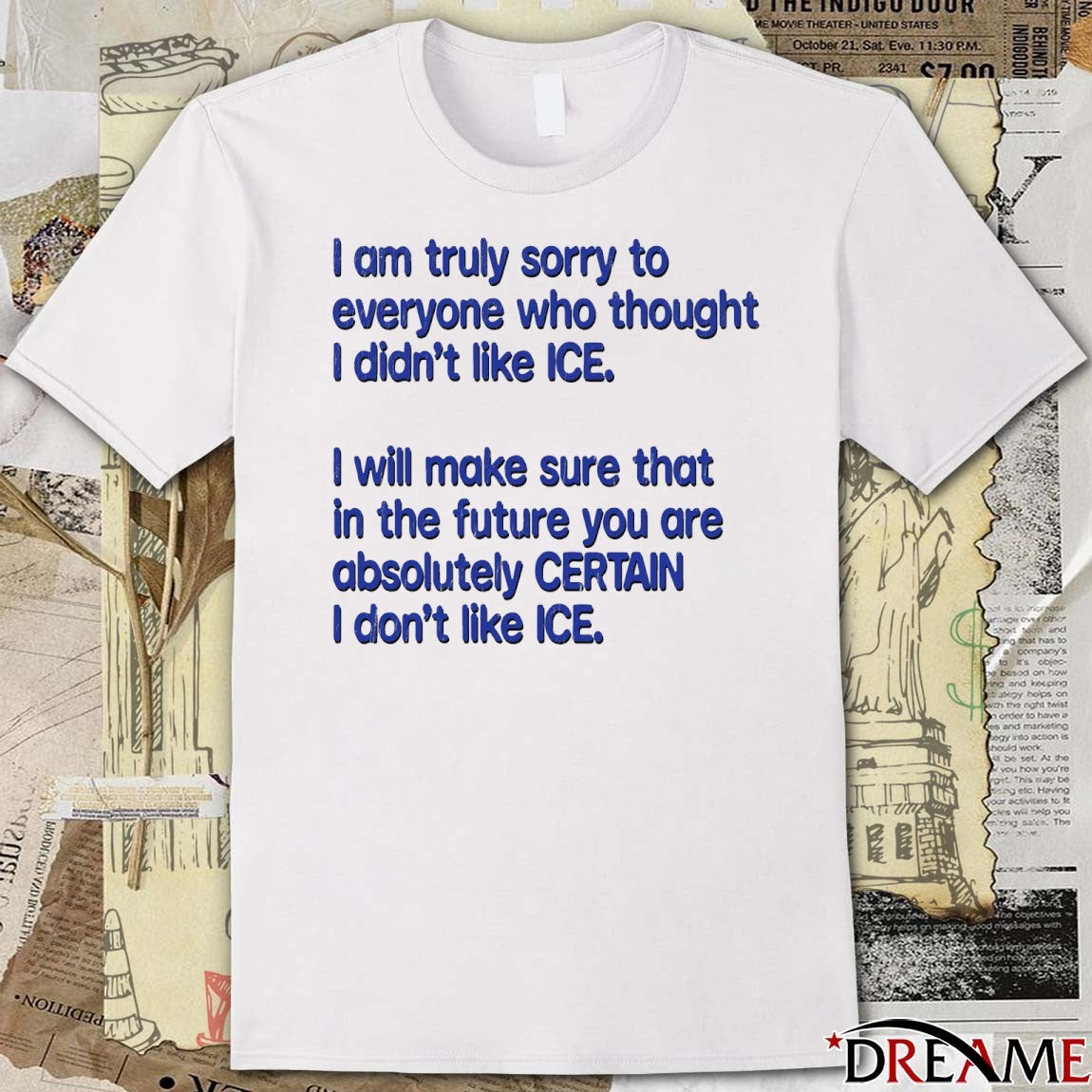 I Am Truly Sorry To Everyone Who Thought I Didn’t Like ICE 2026 t-shirt