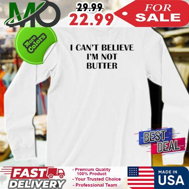 I Can’t Believe I’m Not Butter Shirt