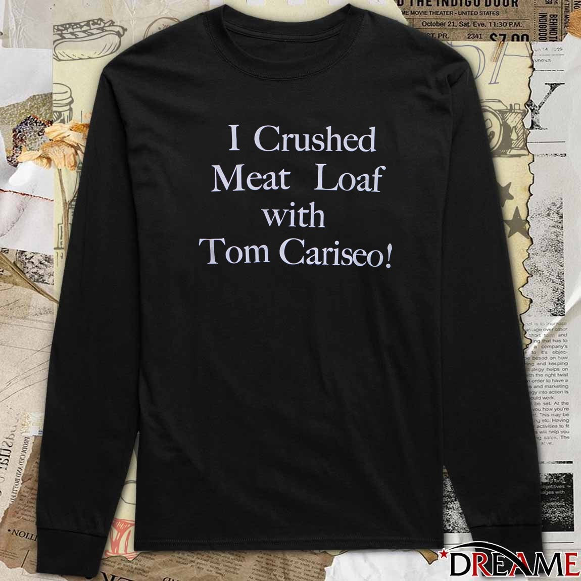 I Crushed Meat Loaf With Tom Cariseo Arizona Basketball t-shirt