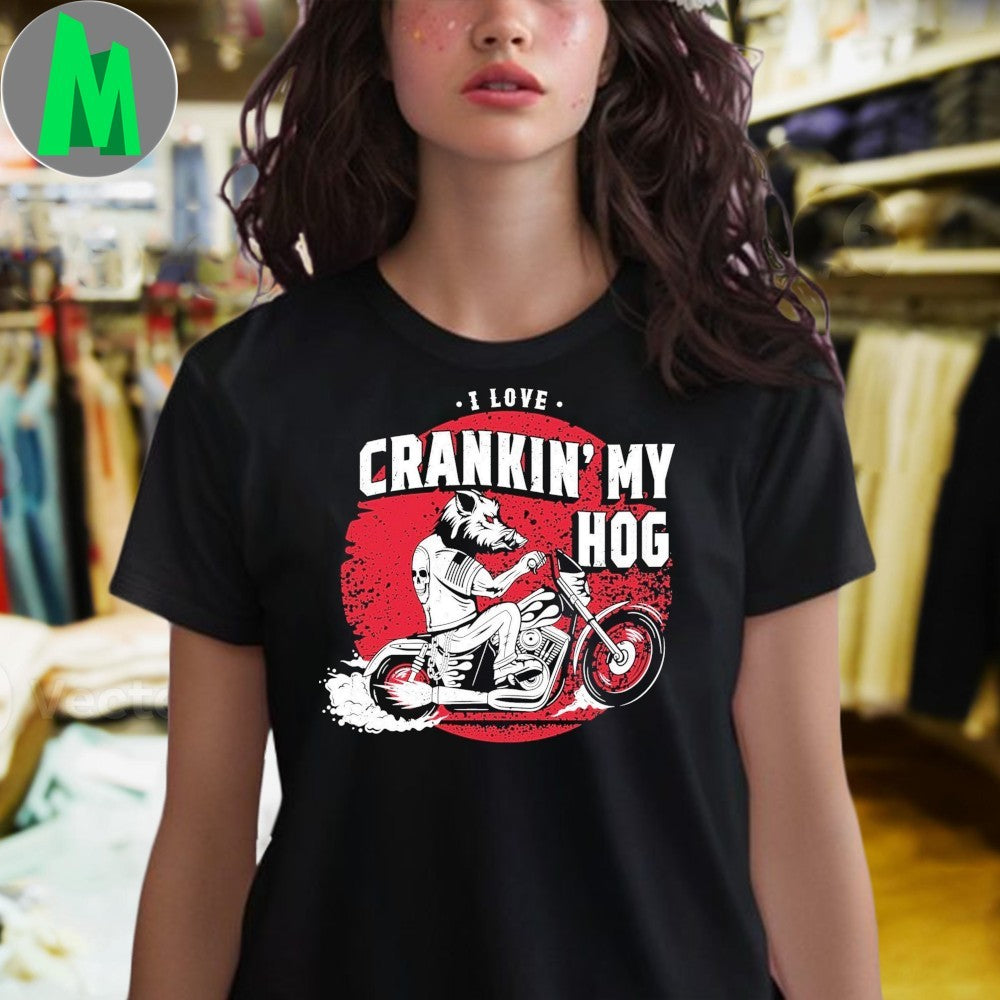 I Love Crankin’ My Hog Biker Wild Boar Shirt