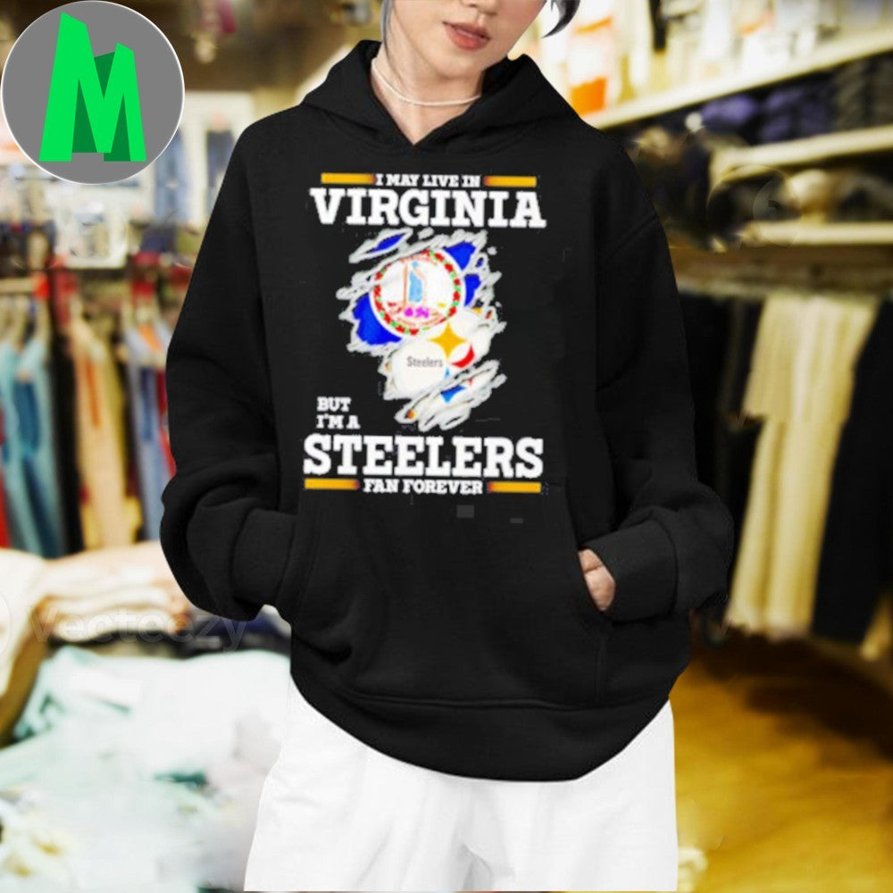 I May Live In Virginia But I’m A Steelers Fan Forever Shirt