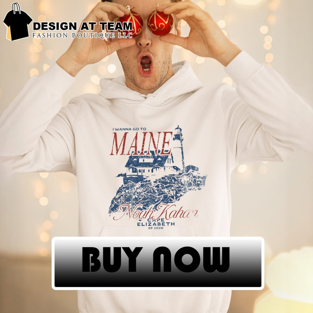 I Wanna Go To Maine Noah Kahan Cape Elizabeth EP 2020 shirt