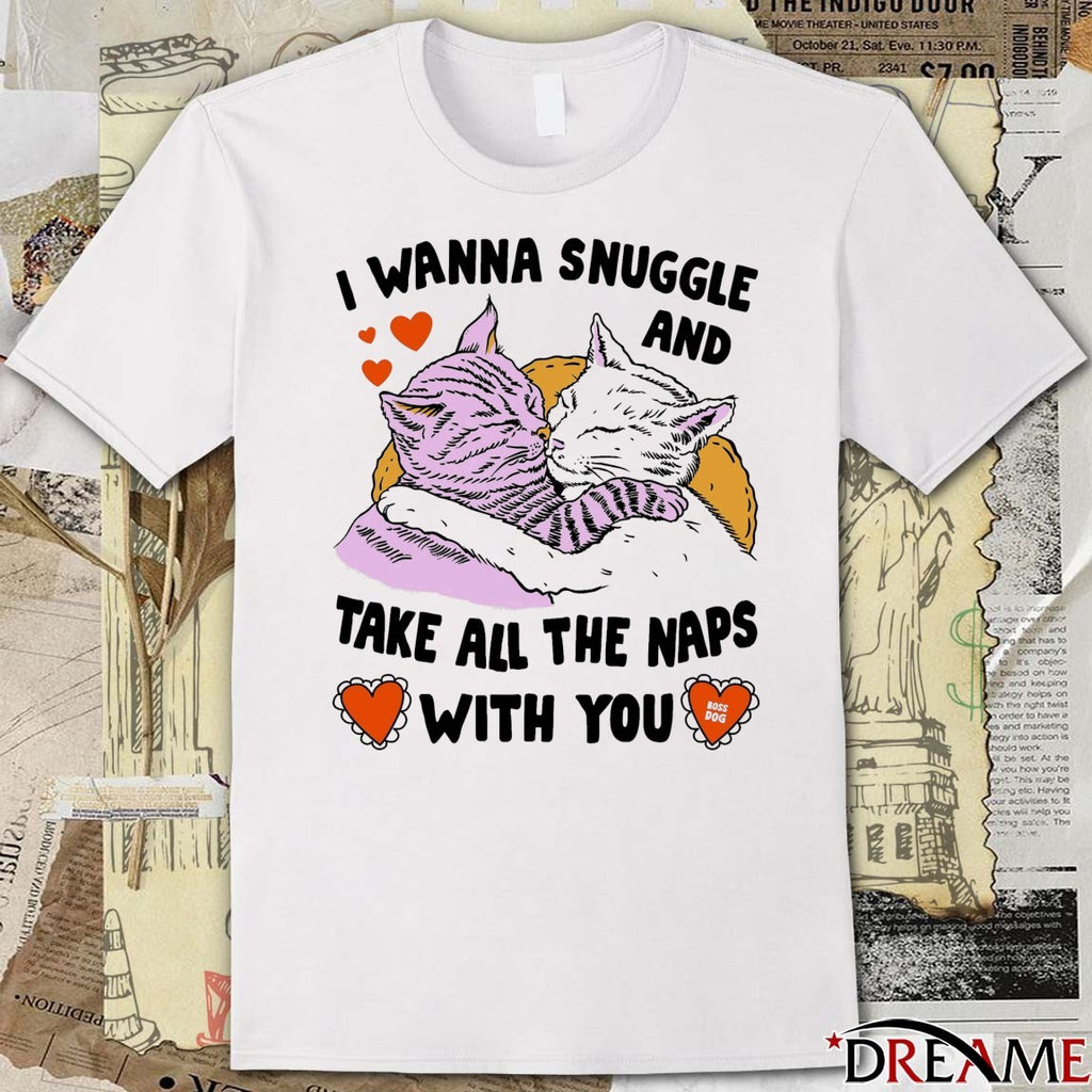 I Wanna Snuggle And Take All The Naps With You Boss Dog t-shirt