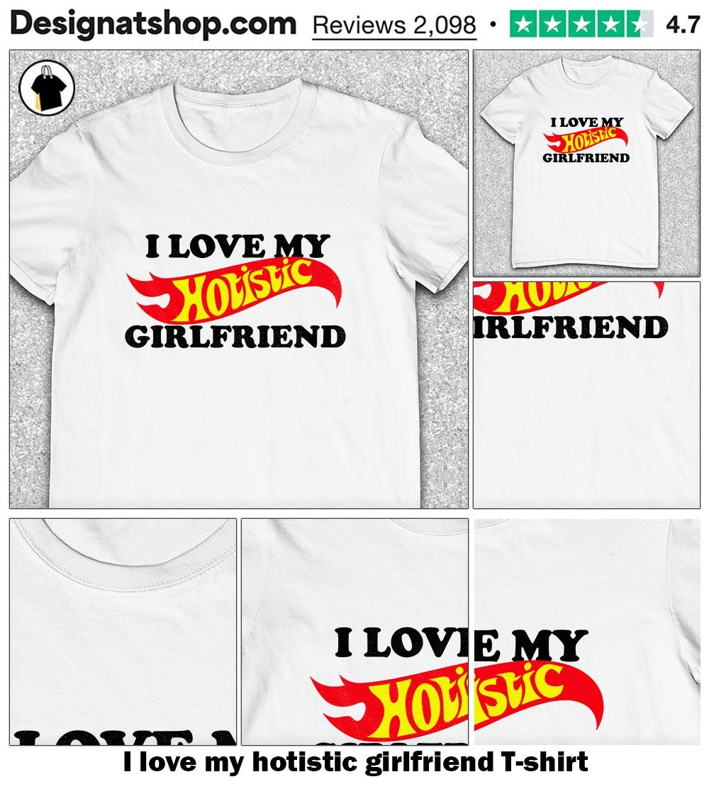 I love my hotistic girlfriend shirt