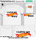 I love my hotistic wife shirt