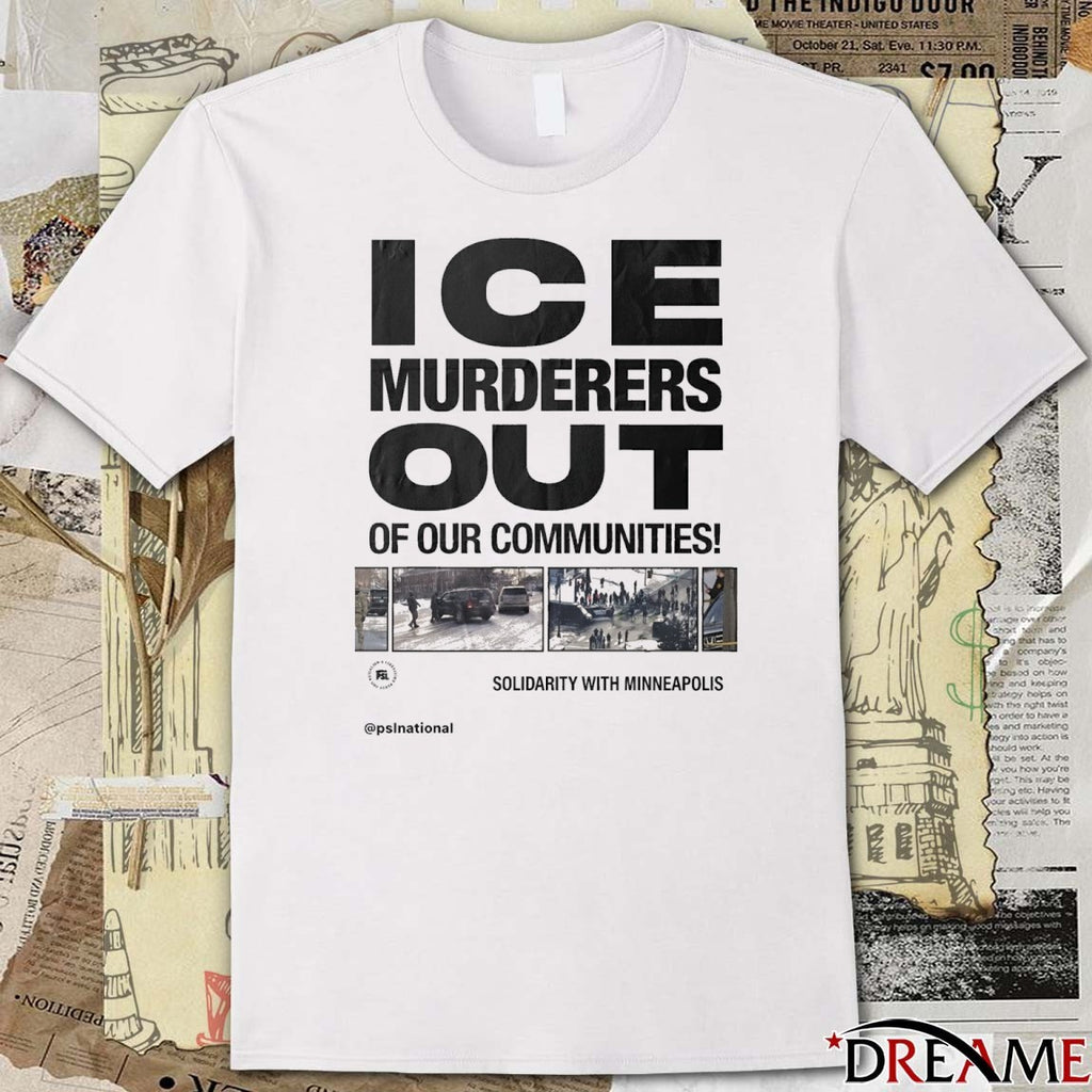 ICE Murderers Out Of Our Communities Solidarity With Minneapolis t-shirt
