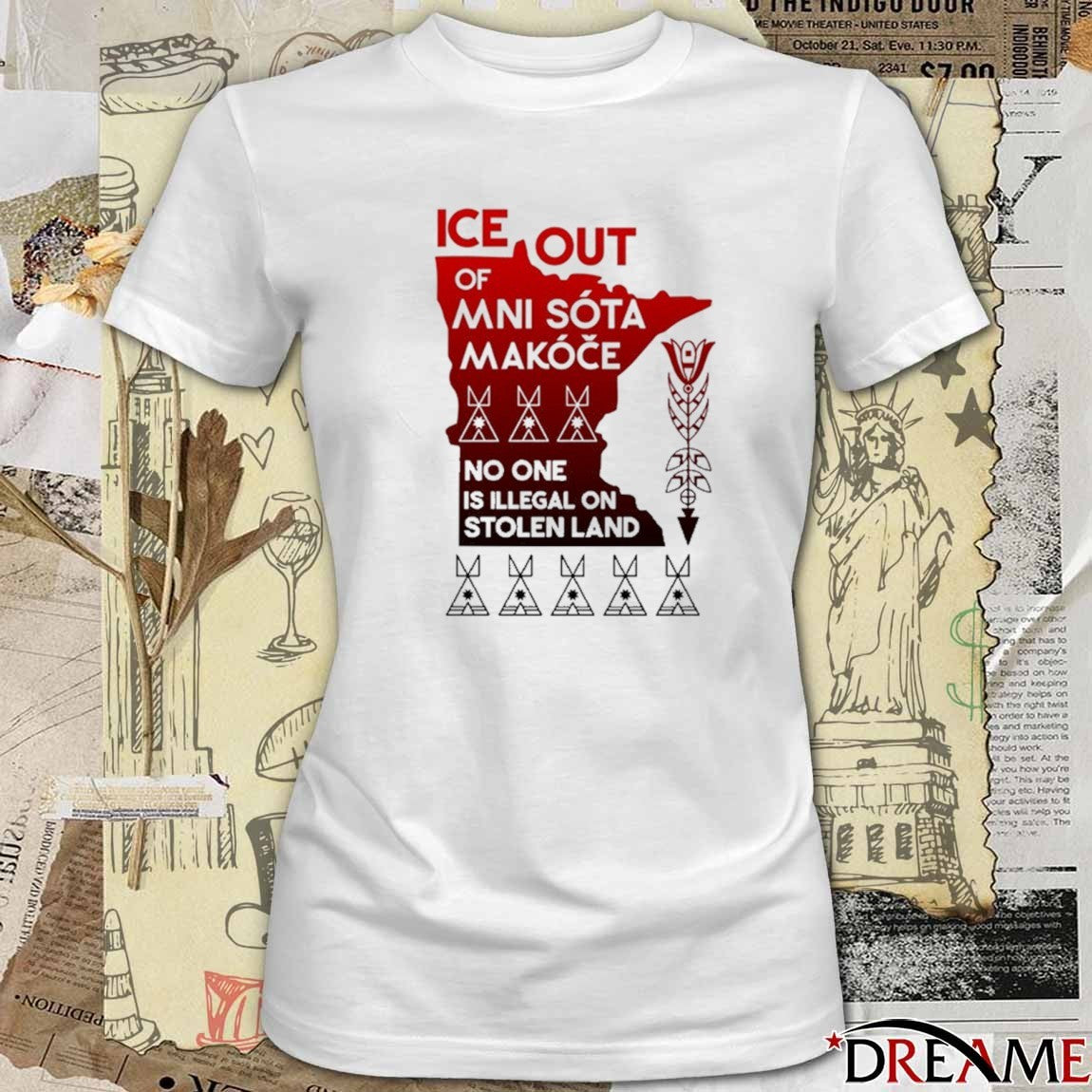 ICE Out Of Mni Sóta Makóče No One Is Illegal On Stolen Land t-shirt