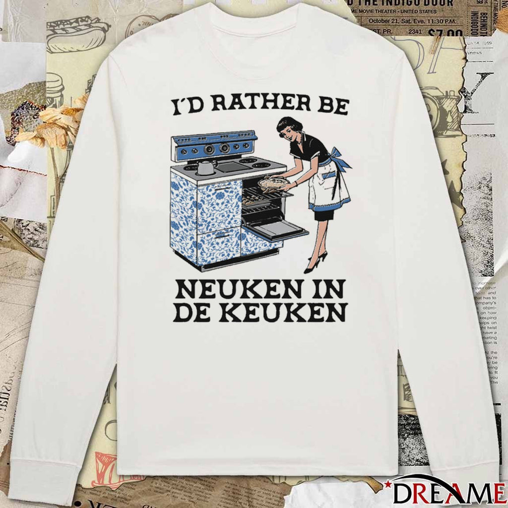 I’d Rather Be Neuken In De Keuken t-shirt