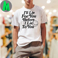 I’ll Lie For You Before I Lie To You Smiley Face T-Shirt Funny Quote Graphic Tee Humorous