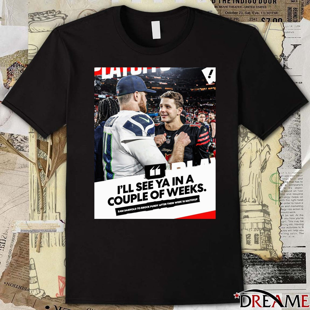 I’ll See Ya In A Couple Of Weeks Sam Darnold To Brock Purdy After Their Week 18 Matchup Poster t-shirt