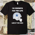 I’m Cowboys Fan For Life Like If You Are Dallas Cowboys Helmets t-shirt