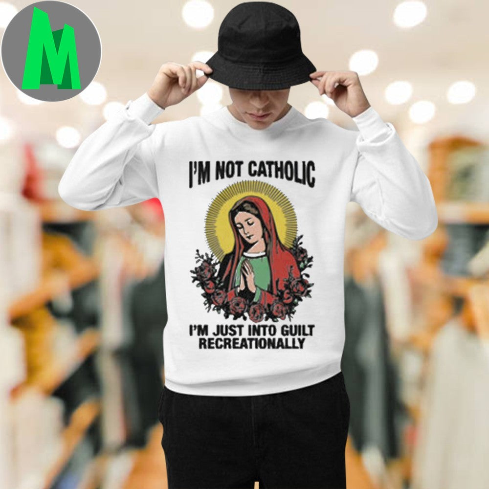 I’m Not Catholic I’m Just Into Guilt Recreationally Funny T-Shirt Humorous Religion Tee