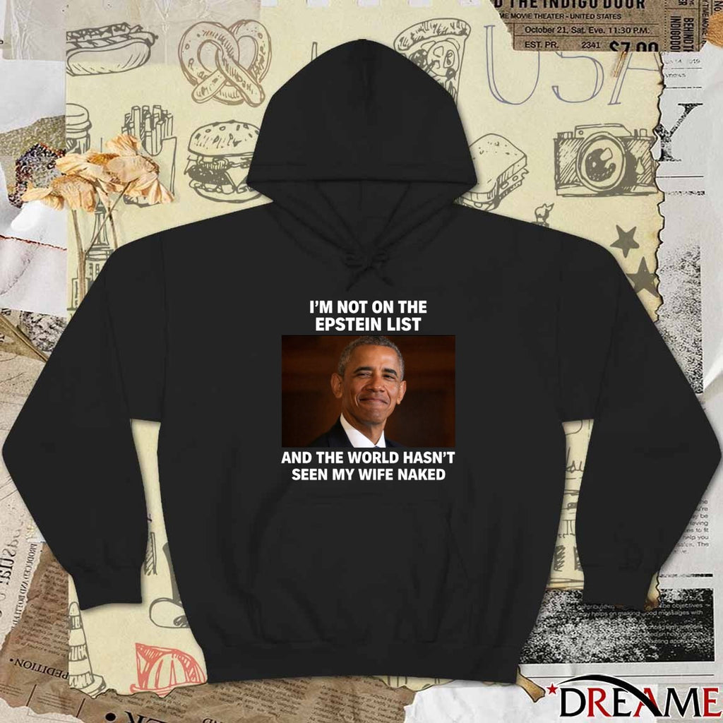 I’m Not On The Epstein List And The World Hasn’t Seen My Wife Naked Barack Obama t-shirt