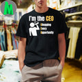 I’m the CEO Chugging Every Opportunity Shirt