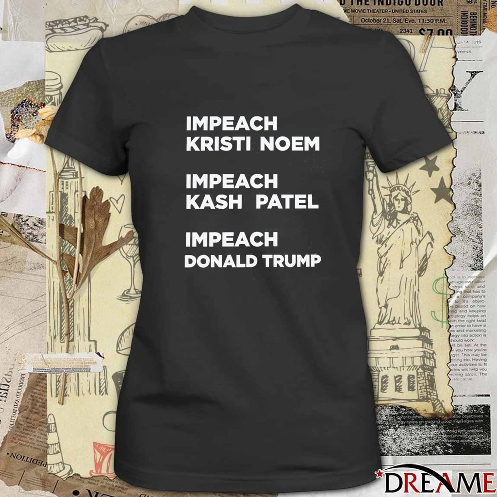 Impeach Kristi Noem Impeach Kash Patel Impeach Donald Trump t-shirt