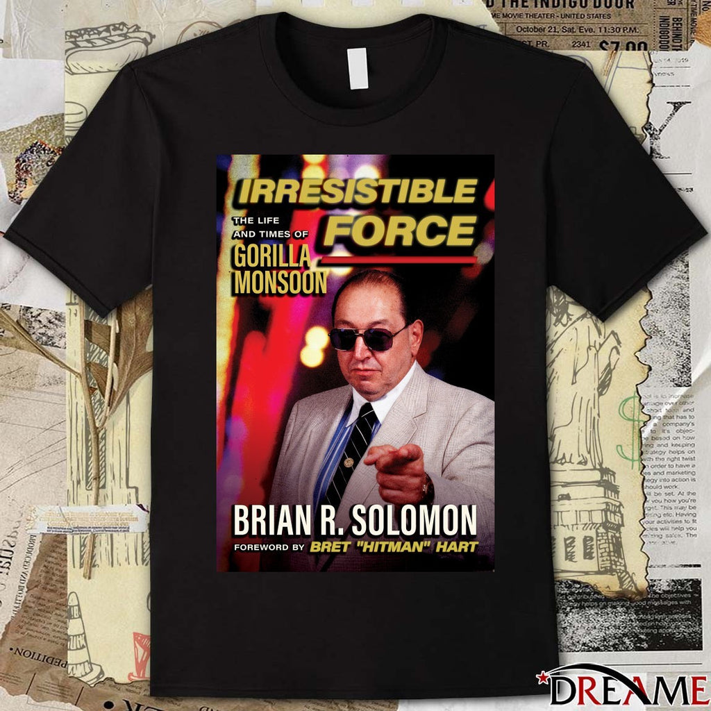 Irresistible Force The Life And Times Of Gorilla Monsoon Brian R. Solomon Poster t-shirt