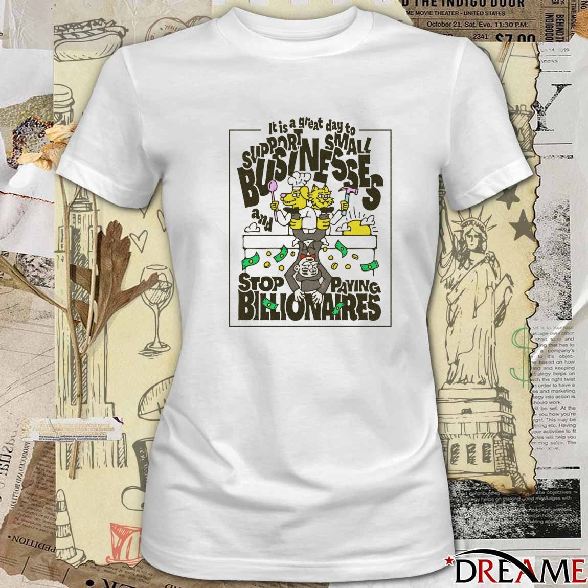 It Is A Great Day To Support Small Businesses And Stop Paying Billionaires Stop Paying Billionaires t-shirt