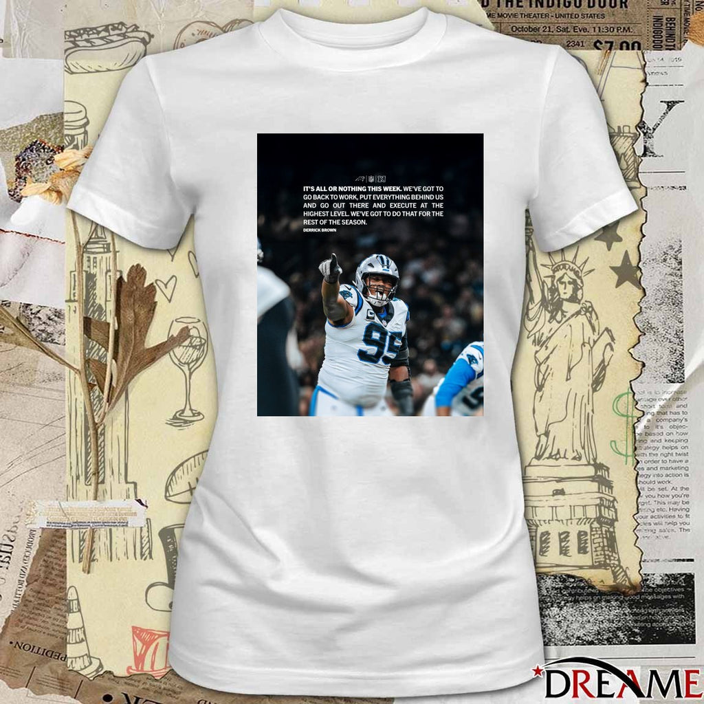 It’s All Or Nothing This Week. We’ve Got To Go Back To Work, Put Everything Behind Us Derrick Brown t-shirt