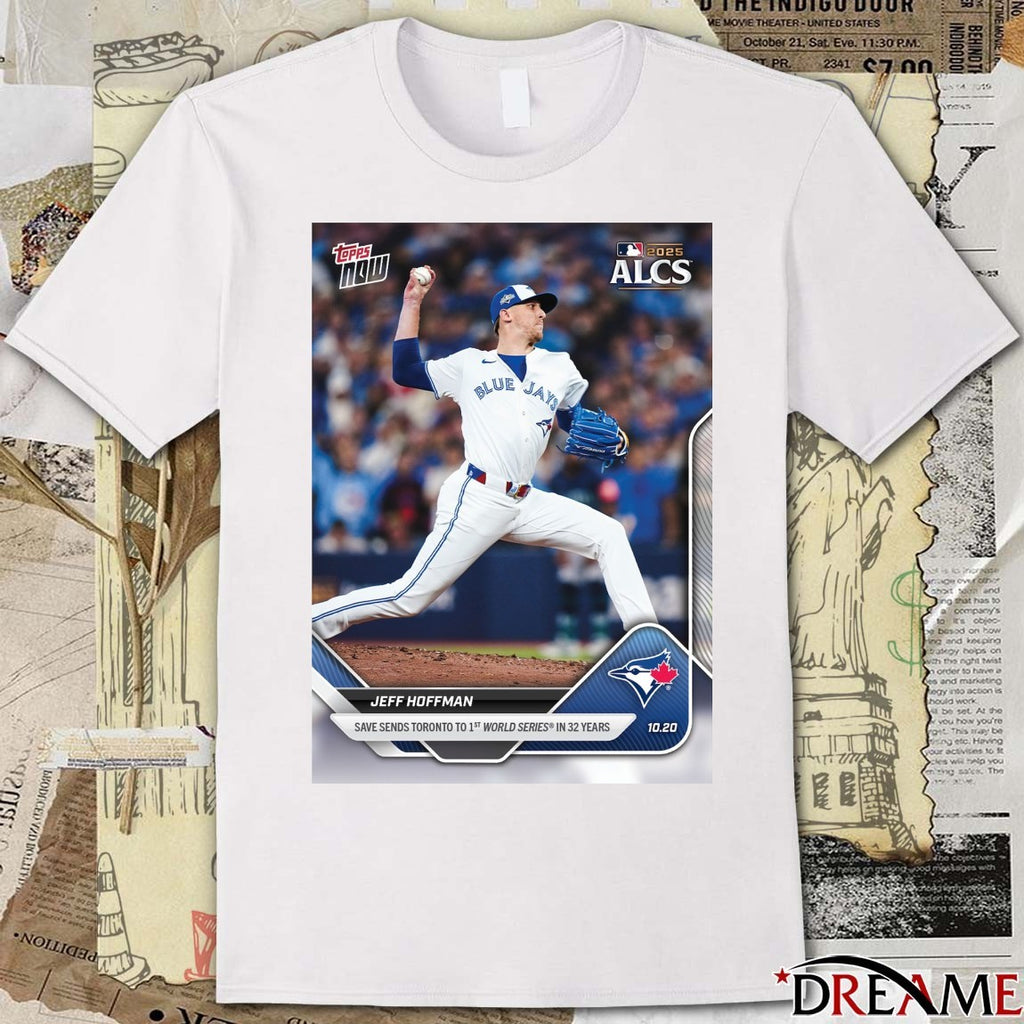 Jeff Hoffman 2025 MLB ALCS Topps Save Sends Toronto To 1st World Series In 32 Years t-shirt