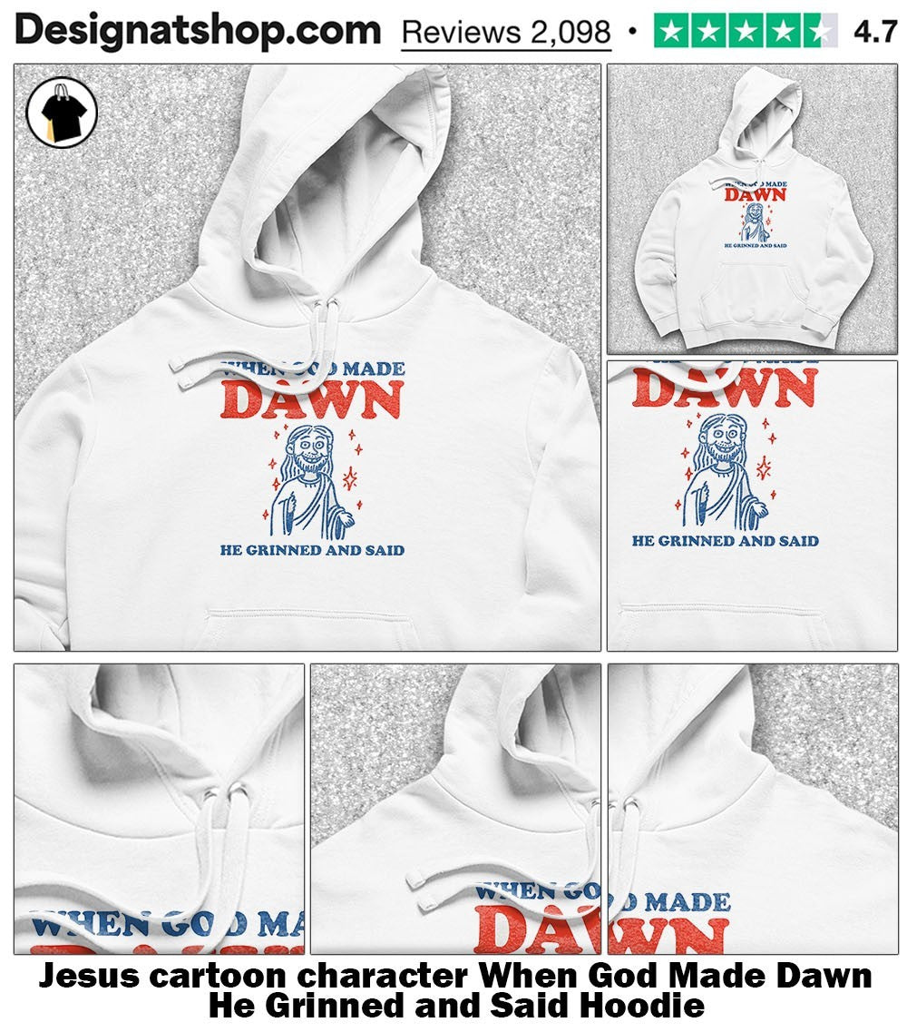 Jesus cartoon character When God Made Dawn He Grinned and Said shirt