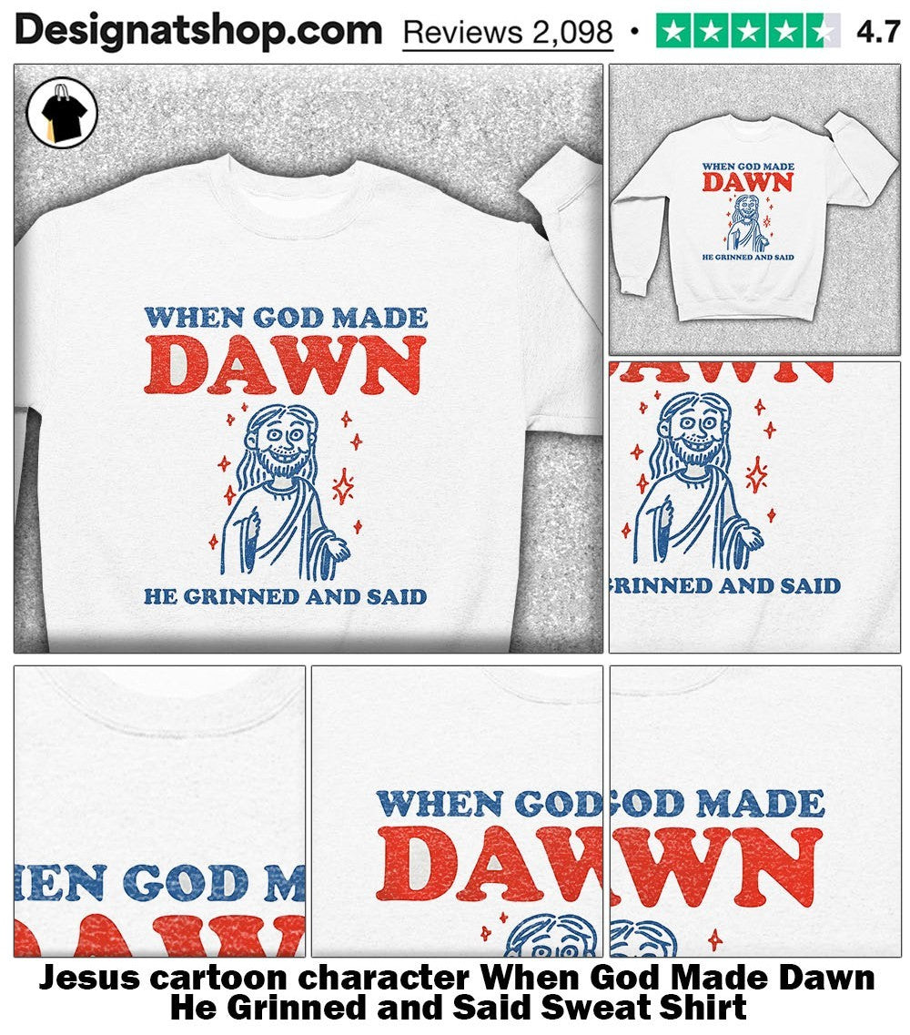 Jesus cartoon character When God Made Dawn He Grinned and Said shirt