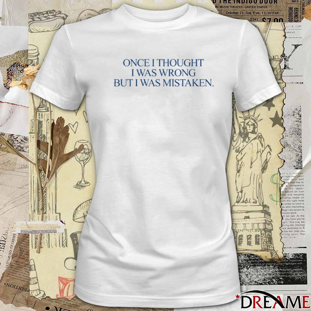 Katy Perry Once I Thought I Was Wrong But I Was Mistaken New t-shirt