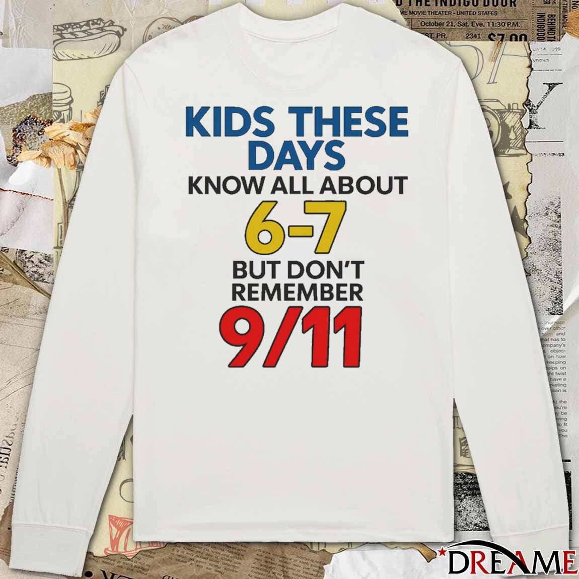 Kids These Days Know All About 6-7 But Don’t Remember 9 11 t-shirt